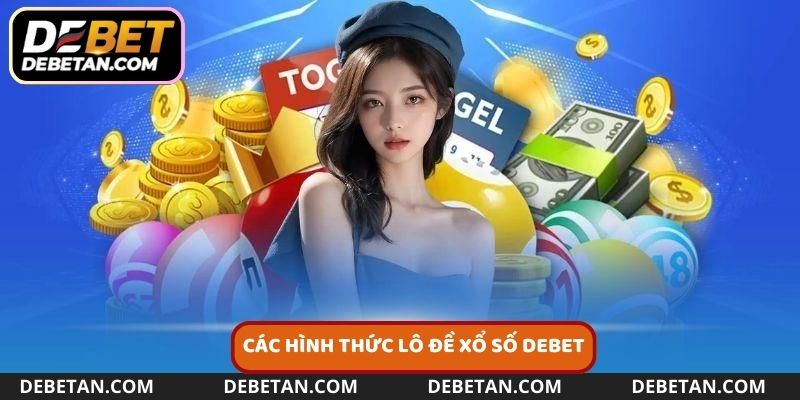 Những hình thức xổ số Debet không thể bỏ lỡ